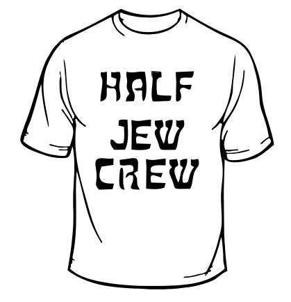 Half Jew Crew T-Shirt