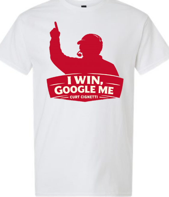 Curt Cignetti - I win - Google Me - Sports Shirt