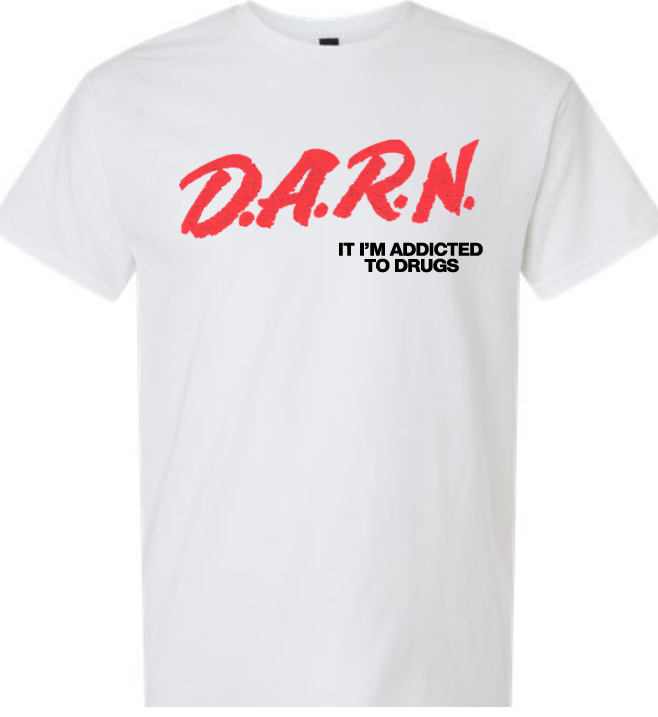 Funny Meme Shirt - Dare Program - Darn - Addicted to Drugs