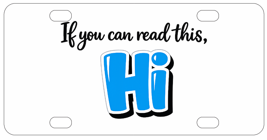 If You Can Read This, Hi - Funny License Plate - Front Bumper