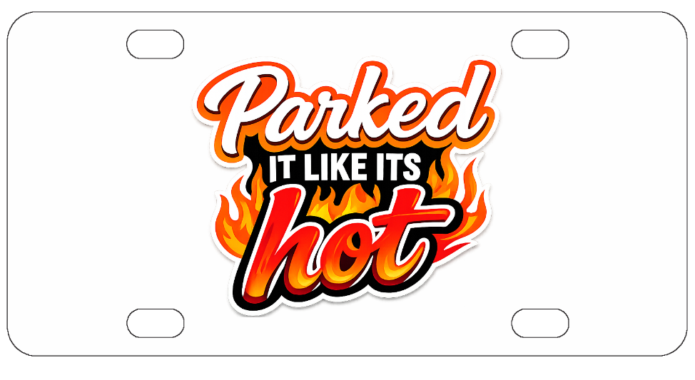 Parked It Like Its Hot - Funny License Plate - Front Bumper