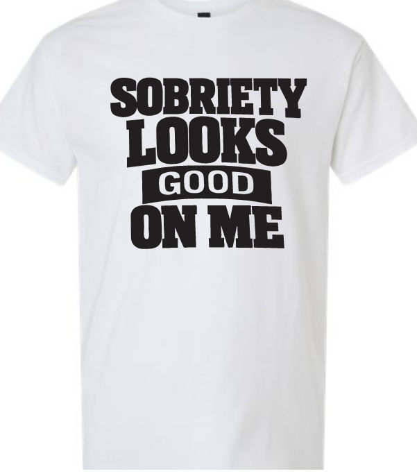 Recovery Shirt - Sobriety Looks Good On Me