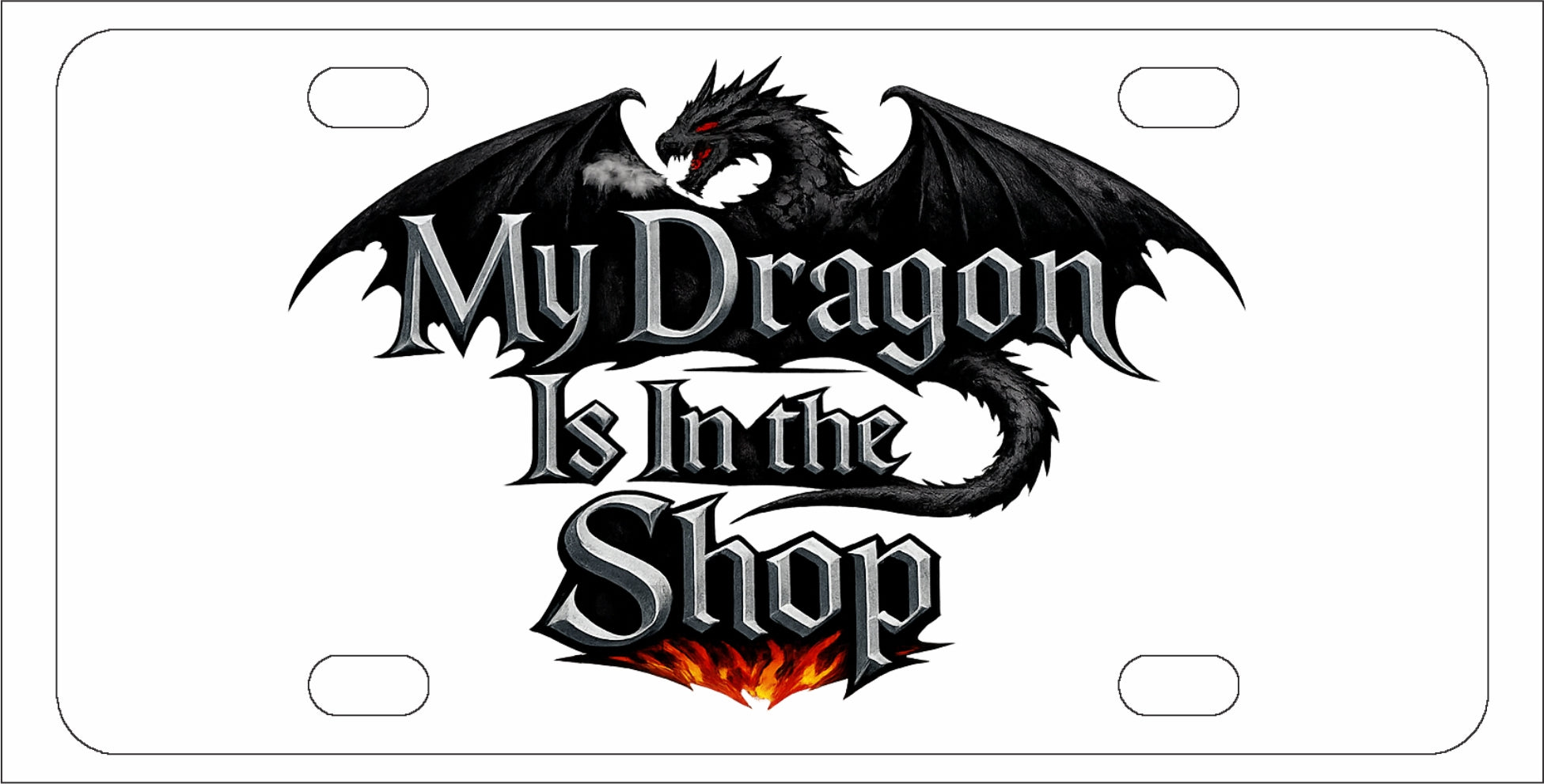 My Dragon is in the shop - Funny License Plate - Front Bumper
