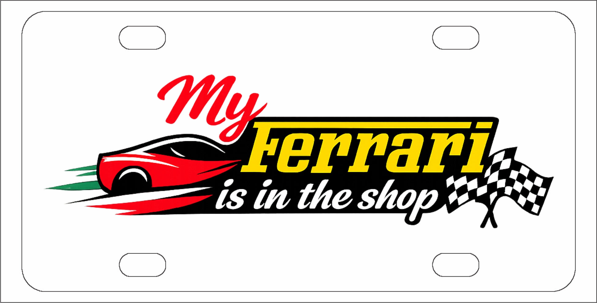 My Ferrari is in the shop - Funny License Plate - Front Bumper