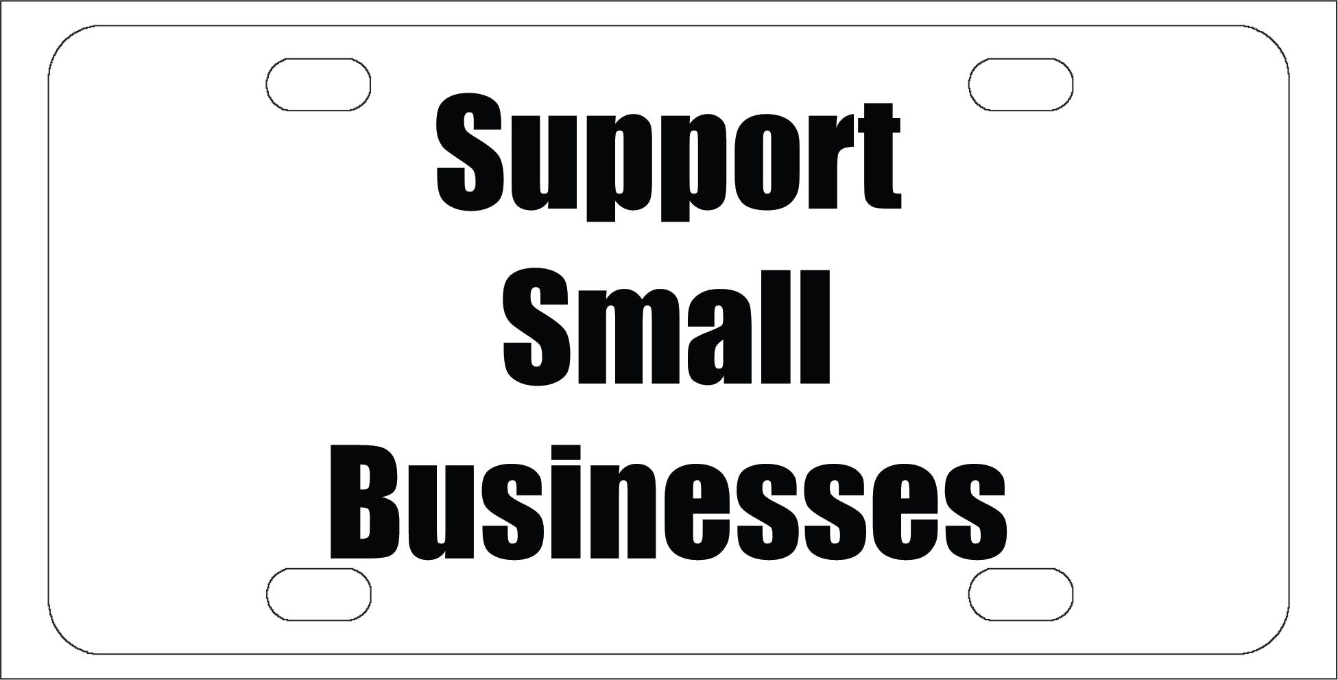 Support Small Businesses - Funny License Plate - Front Bumper