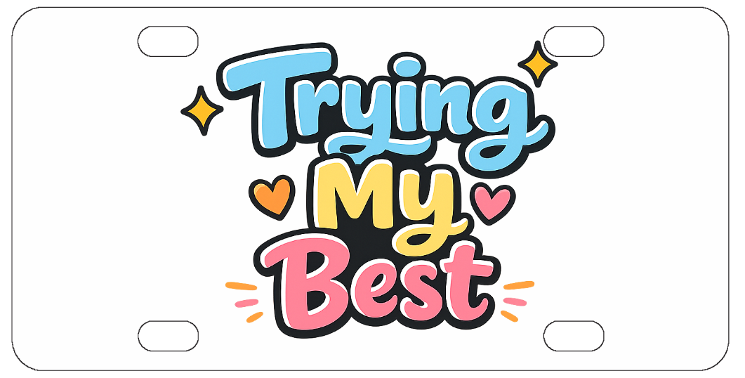 Trying My Best - License Plate - Front Bumper