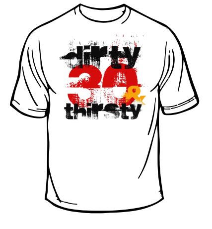 Dirty Thirty and Thirsty T-shirt