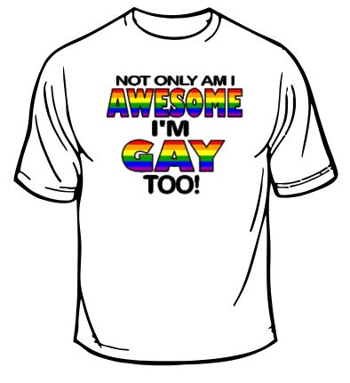 Gay Pride Not Only Am I Awesome T-Shirt