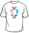 Im Just Here For The Sex T-Shirt