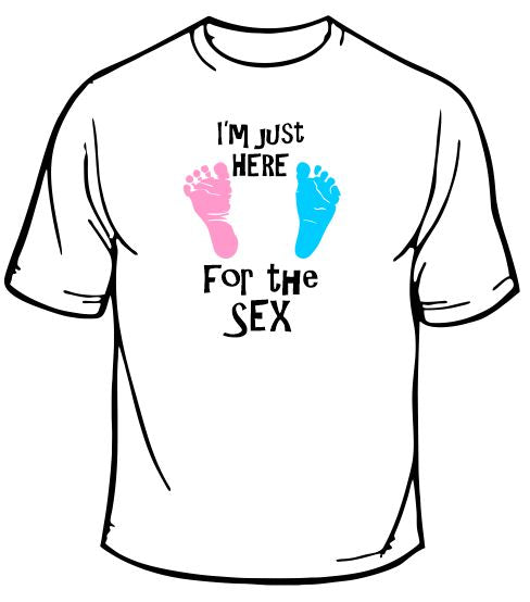 Im Just Here For The Sex T-Shirt