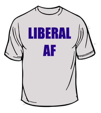 Liberal AF T-Shirt