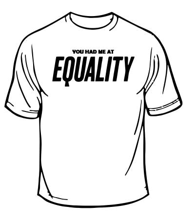 You Had Me At Equality T-Shirt