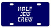 Half Jew Crew License Plate