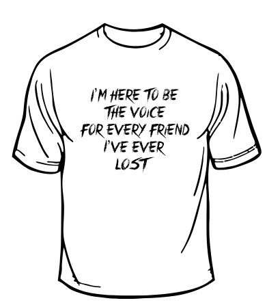 I'm Here To Be The Voice For Every Friend I've Ever Lost Recovery T-shirt